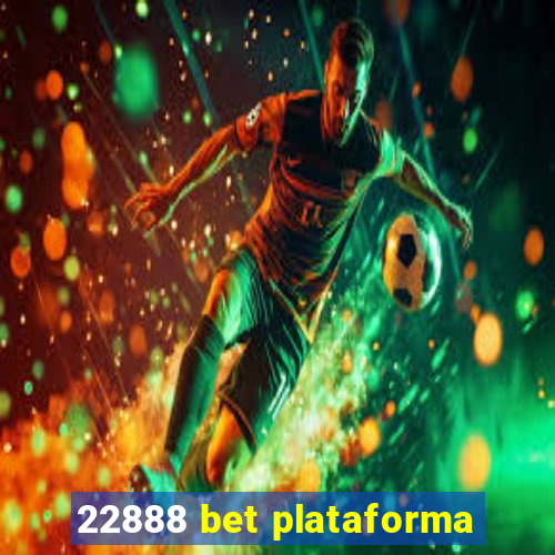 22888 bet plataforma